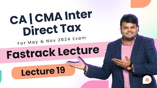 Direct Tax Fastrack lec 19 Part 2  CA CMA Inter  For May amp Nov 24  cainter caintertax [upl. by Libna]