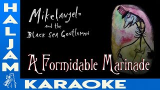 Mikelangelo and the Black Sea Gentlemen  A Formidable Marinade karaoke [upl. by Amian927]