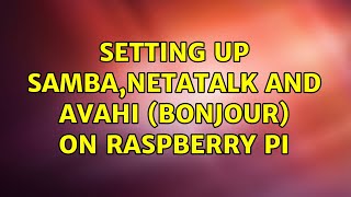 Setting up sambanetatalk and avahi bonjour on raspberry pi 3 Solutions [upl. by Zahc]