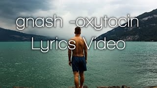 gnash  oxytocin Lyrics Video [upl. by Kila]