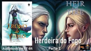 Herdeira do Fogo parte 1 – Trono de Vidro Vol 03 – Sarah J Maas audiobook em PT BR [upl. by Raimes503]