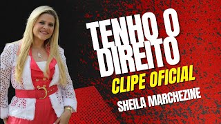 Sheila Marchezine  Tenho o Direito Clipe Oficial [upl. by Tennek571]