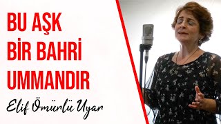 Elif Ömürlü Uyar  Bu Aşk Bir Bahri Ummandır [upl. by Vivica406]