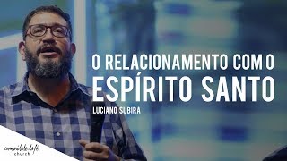 O RELACIONAMENTO COM O ESPÍRITO SANTO  LUCIANO SUBIRÁ [upl. by Ermine]