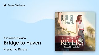 Bridge to Haven by Francine Rivers · Audiobook preview [upl. by Ahseket]