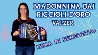 MADONNINA DAI RICCIOLI DORO valzer IRMA DI BENEDETTO  Organetto Abruzzese Accordion [upl. by Anual]