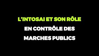 L’INTOSAI ET SON RÔLE EN CONTRÔLE DES MARCHES PUBLICS [upl. by Enohsal935]