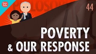 Poverty amp Our Response to It Crash Course Philosophy 44 [upl. by Yrrac]