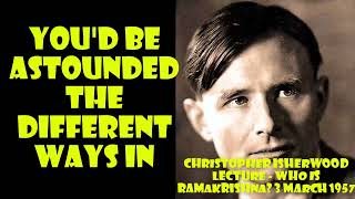 Christopher Isherwood Lecture  Who Is Ramakrishna Know Yourself and you shall then know GODRK [upl. by Yssac]