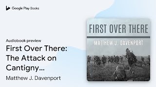 First Over There The Attack on Cantigny… by Matthew J Davenport · Audiobook preview [upl. by Breed705]