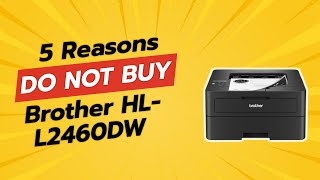 STOP 🛑 5 Reasons NOT To Buy the Brother HLL2460DW Printer [upl. by Haeel97]