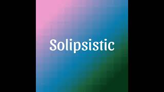 Solipsistic  Meaning [upl. by Attennod856]