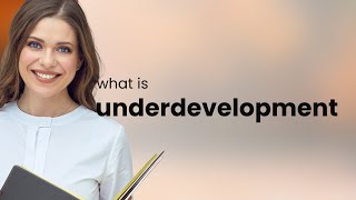 Underdevelopment • what is UNDERDEVELOPMENT definition [upl. by Gerc]