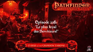 Pathfinder quotLa Malédiction du Trône Ecarlatequot Episode 226 quotLe plus loyal des serviteursquot [upl. by Krasnoff189]