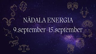 ⚡️ Nädala Energia ⚡️ 9september15september 🔮 12 Tähemärki 🔮 [upl. by Marder]