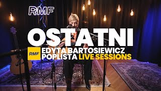 Edyta Bartosiewicz  Ostatni Poplista Live Sessions [upl. by Coshow]