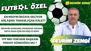 En Nesyri imzaya geliyoruçak kalktıİbrahim Sangare Fofana en güçlü adayTFF’nin yeni MHK Başkanı [upl. by Peirsen]