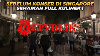 SEBELUM KONSER DI SINGAPORE ‼️ SEHARIAN FULL KULINER BARENG REPVBLIK [upl. by Ibbison]