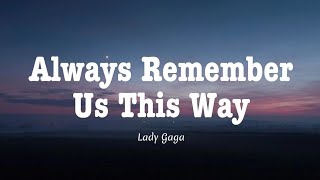 Lady Gaga  Always Remember Us This Way Lyrics [upl. by Laenej]