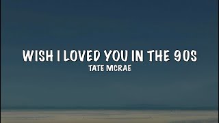 Tate McRae  wish i loved you in the 90s  Lyrics [upl. by Mohun]