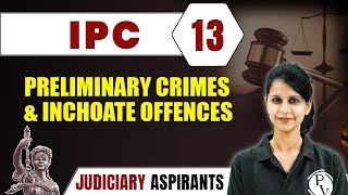 IPC 13  Preliminary Crimes amp Inchoate Offences  Major Law  Judiciary Exam Preparation [upl. by Trant254]