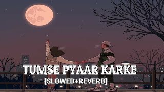 Tumse Pyaar Karke Lofi  Slowed Reverb  Jubin Nautiyal  Tulsi Kumar  Lofi Songs  lofiking24 [upl. by Kaile]