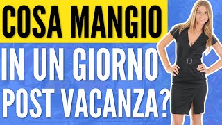 COSA MANGIO IN UN GIORNO POST VACANZA [upl. by Eedeed]