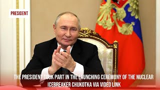 The President took part in the launching ceremony of the nuclear icebreaker Chukotka via video link [upl. by Lezley]