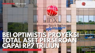 BEI Optimistis Proyeksi Total Aset Perseroan Capai Rp7 Triliun  IDX CHANNEL [upl. by Dnalel]