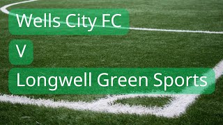 Wells City FC V Longwell Green Sports FC [upl. by Ylsel]