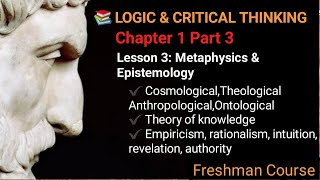 Logic amp Critical Thinking  Lesson 3 Metaphysics amp Epistemology  Freshman Course Chapter 1 Part 3 [upl. by Lyret]