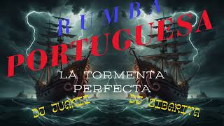 RUMBA PORTUGUESALA TORMENTA PERFECTA🐦REMIX POR DJ SIBARITA FT DJ JUAKI 🐦 [upl. by Yokoyama]