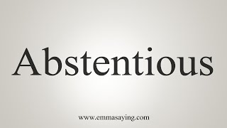 How To Say Abstentious [upl. by Karlotta]