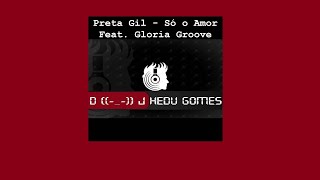 Preta Gil  Só o Amor Feat Gloria Groove Remix DJ Hedu Gomes [upl. by Kurland]