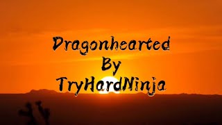 Dragonhearted  TryHardNinja  Lyrics [upl. by Veronica90]