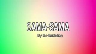 Ex Battalion  Sama Sama Lyrics [upl. by Vipul249]