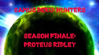 Samus Deku Hunters  Season Finale  Proteus Ridley [upl. by Werd]