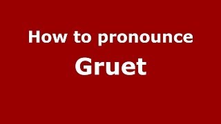 How to pronounce Gruet French  PronounceNamescom [upl. by Nelyag396]