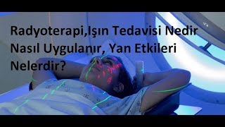 RadyoterapiIşın Tedavisi Nedir Nasıl Uygulanır Yan Etkileri Nelerdir [upl. by Zwick338]