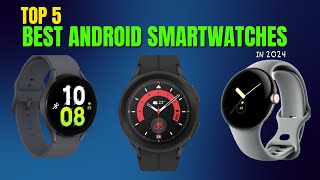 Top 5 Best Android Smartwatches 2024  Android Smartwatches [upl. by Andrej]