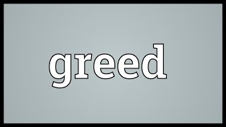 Greed Meaning [upl. by Staci444]