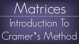 Introduction To Cramer’s Method  Matrices  Maths Algebra [upl. by Shantha416]