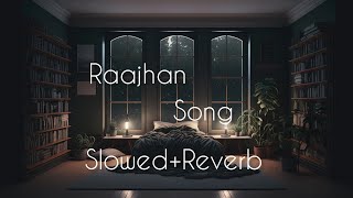 Raajhan Song  New Song  lofi Song  Slowed And Reverb [upl. by Albertson]