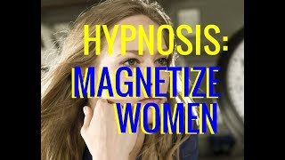 Hypnosis Be A MAGNET For Women Attract Women Mind Programming [upl. by Sitoeht]