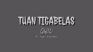 Tuan Tigabelas  GWID ft High therapy lirik [upl. by Erma]