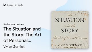 The Situation and the Story The Art of… by Vivian Gornick · Audiobook preview [upl. by Acirne]