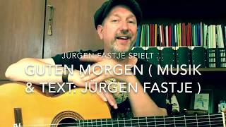 Guten Morgen  Musik amp Text Jürgen Fastje  hier gespielt von ihm selbst [upl. by Sara-Ann]