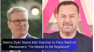 Danny Dyer Slams Keir Starmer in Fiery Rant on Pensioners He Needs to Be Replaced [upl. by Kila]