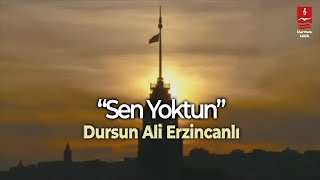 DURSUN ALİ ERZİNCANLI quotSEN YOKTUNquot [upl. by Ayomat]