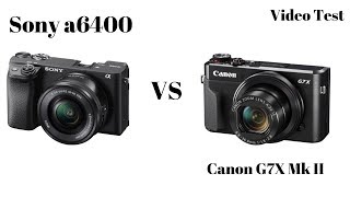 Sony a6400 vs Canon G7X Mark II Video Test [upl. by Anora588]